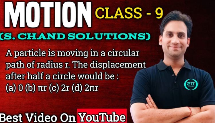 A particle Is moving In A Circular Path Of radius R The Displacement After Half A Circle Would Be