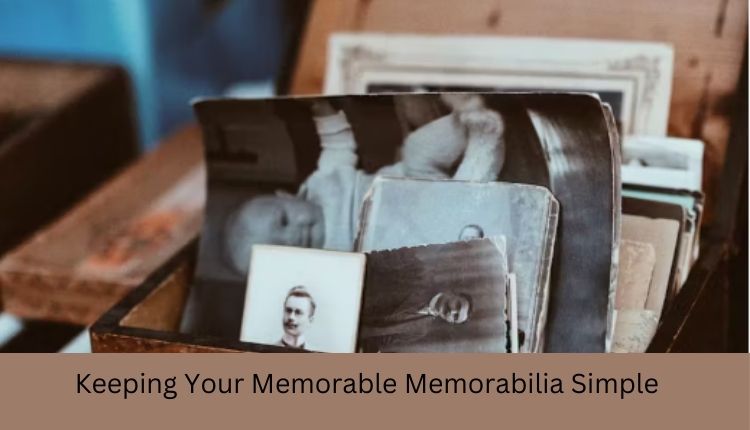 Keeping Your Memorable Memorabilia Simple