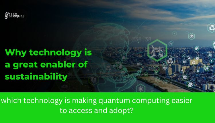 which technology is making quantum computing easier to access and adopt?
