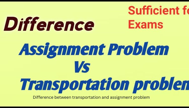 difference between transportation and assignment problem