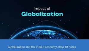 Globalization and the indian economy class 10 notes